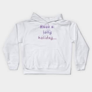 'Have a Jolly Holiday...' Christmas Seasonal Holiday Message in Purple on White Background Kids Hoodie